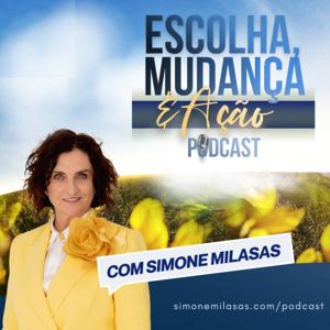 Escolha  Mudança  & Ação Podcast com Simone Milasas