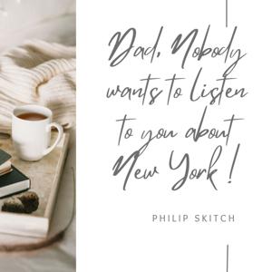 Dad, nobody wants to listen to you about New York !