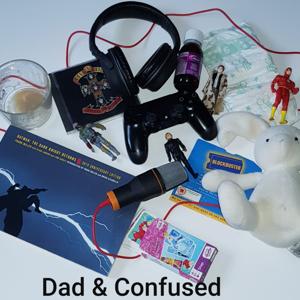 Dad & Confused Podcast