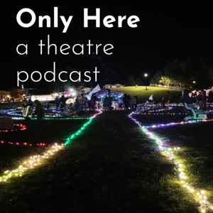 Only Here a Theatre Podcast