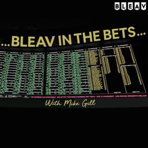 Bleav in the Bets with Mike Gill