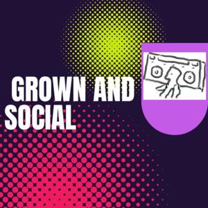 Grown and Social