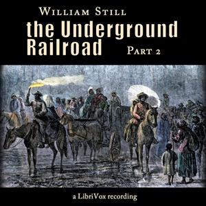 Underground Railroad, Part 2, The by William Still (1821 - 1902)