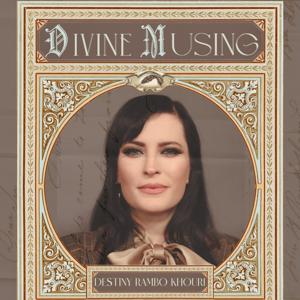 Divine Musing With Destiny Rambo Khouri