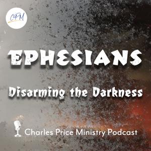 Disarming the Darkness - Ephesians Pt. 3 | Charles Price Ministry Podcast
