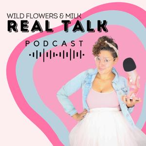 Wild Flowers & Milk REAL TALK