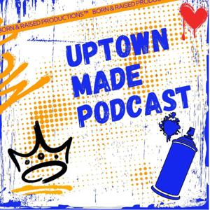 Uptown Made Podcast
