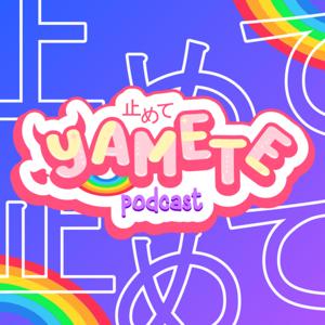 Yamete Podcast 🌈