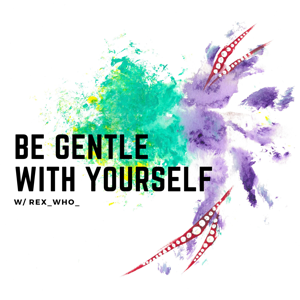 Be Gentle With Yourself