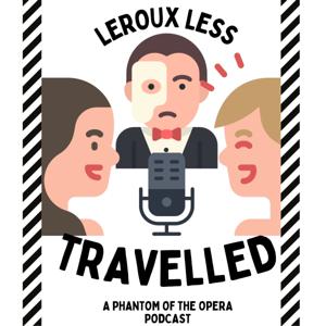Leroux Less Travelled: A Phantom of the Opera Recap Podcast