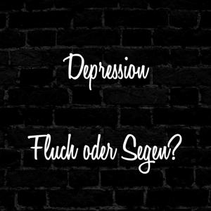 Depression - Fluch oder Segen?
