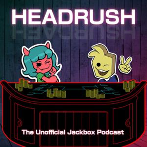Headrush: The Unofficial Jackbox Podcast