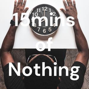 15mins of Nothing