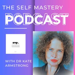 The Self Mastery Project by Dr Kate Armstrong