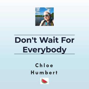 Don't Wait for Everybody