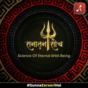 Sanatan Soch : Science of Eternal Well Being (Spiritual Podcast)