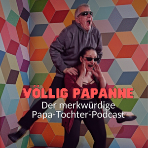 VÖLLIG PAPANNE- Der merkwürdige Papa-Tochter-Podcast