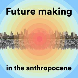 Future making in the anthropocene