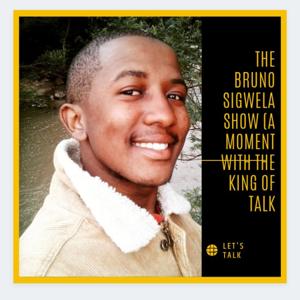 The Bruno Sigwela Show. (A Moment With The King Of Talk)