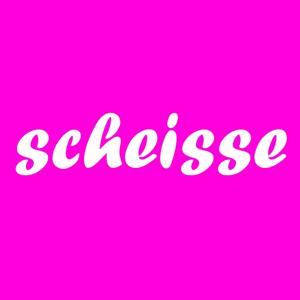 scheisse.