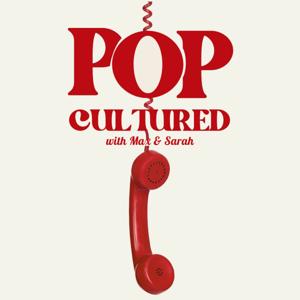 Pop Cultured with Max and Sarah