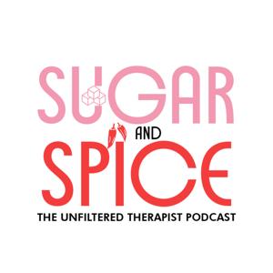 Sugar and Spice: The Unfiltered Therapist Podcast