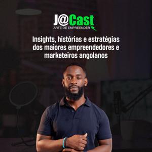 J@Cast | Insights, histórias e estratégias dos maiores empreendedores e marketeiros angolanos