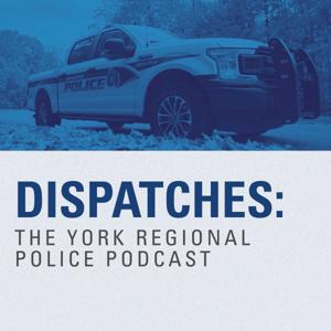 Dispatches: The York Regional Police Podcast