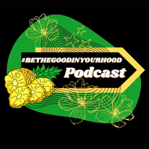 #BeTheGoodInYourHood