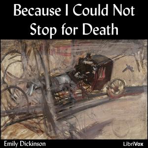 Because I Could Not Stop For Death by Emily Dickinson (1830 - 1886)