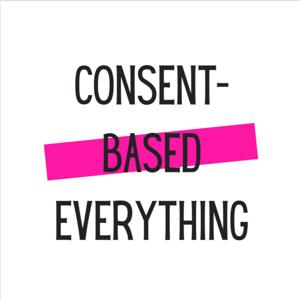 Consent-Based Everything