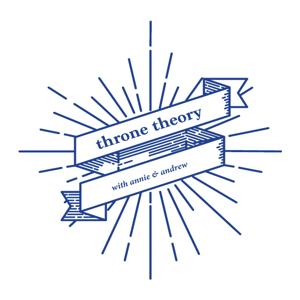 Throne Theory with Annie & Andrew