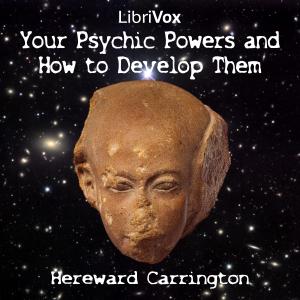 Your Psychic Powers and How to Develop Them by Hereward Carrington (1880 - 1958)