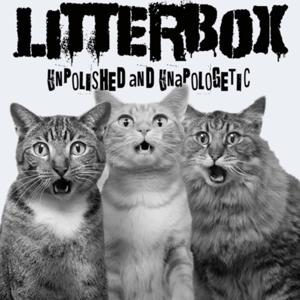 Litterbox, Unpolished and Unapologetic