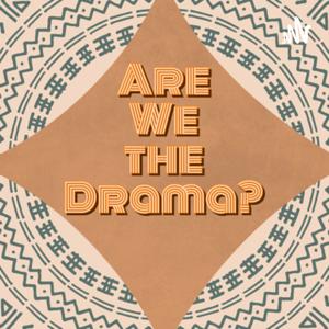 Are We the Drama?