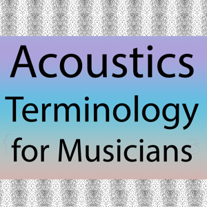Acoustics Terminology For Musicians