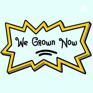 We Grown Now