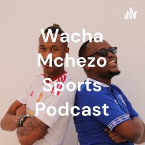 Wacha Mchezo Sports Podcast