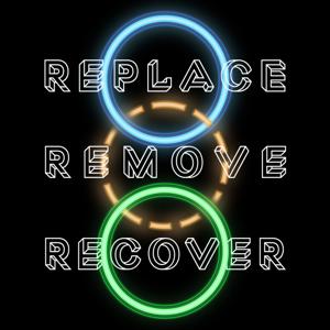 Replace Remove Recover