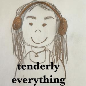tenderly everything