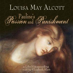 Pauline's Passion and Punishment by Louisa May Alcott (1832 - 1888)