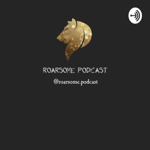 Roarsome Podcast