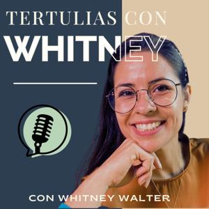 Tertulias con Whitney- Mentalidad y manifestación.