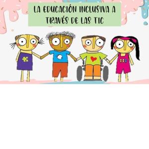 Inclusión en Educación con Tecnologías de la Información y la Comunicación (TIC): por KAREN ROSADO