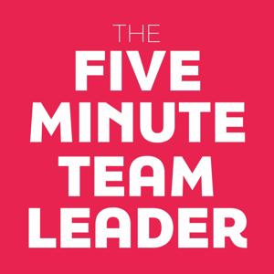 Five Minute Team Leader Podcast