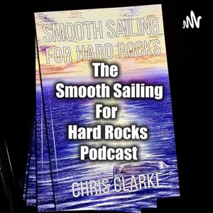 THE SMOOTH SAILING FOR HARD ROCKS PODCAST