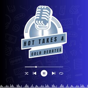 Hot Takes & Cold Debates