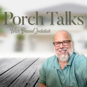 Porch Talks with Daniel Jedidiah