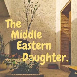 The Middle Eastern Daughter.