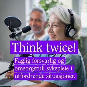 Think twice! Faglig forsvarlig og omsorgsfull sykepleie i utfordrende situasjoner.